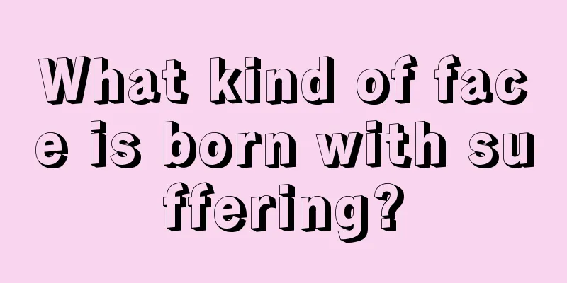 What kind of face is born with suffering?