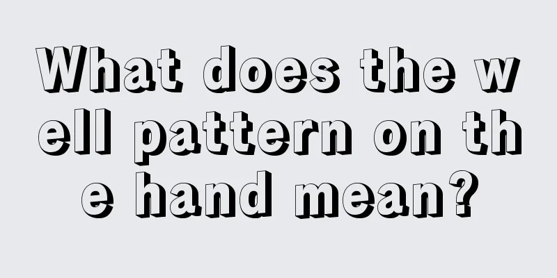 What does the well pattern on the hand mean?