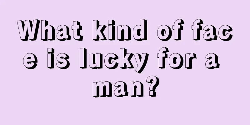 What kind of face is lucky for a man?