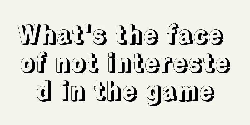 What's the face of not interested in the game