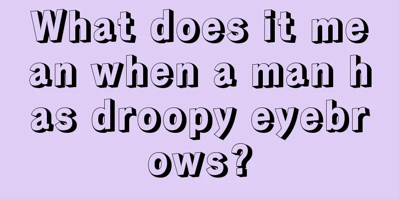 What does it mean when a man has droopy eyebrows?