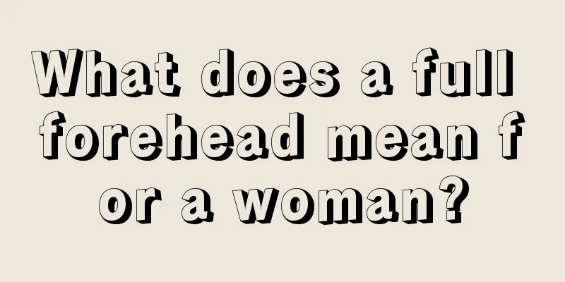 What does a full forehead mean for a woman?