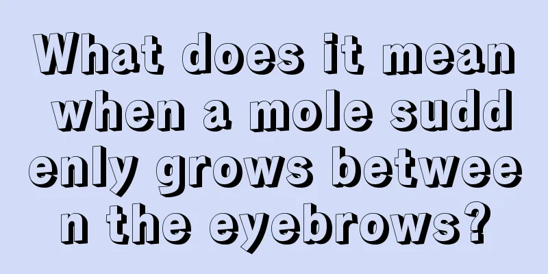What does it mean when a mole suddenly grows between the eyebrows?