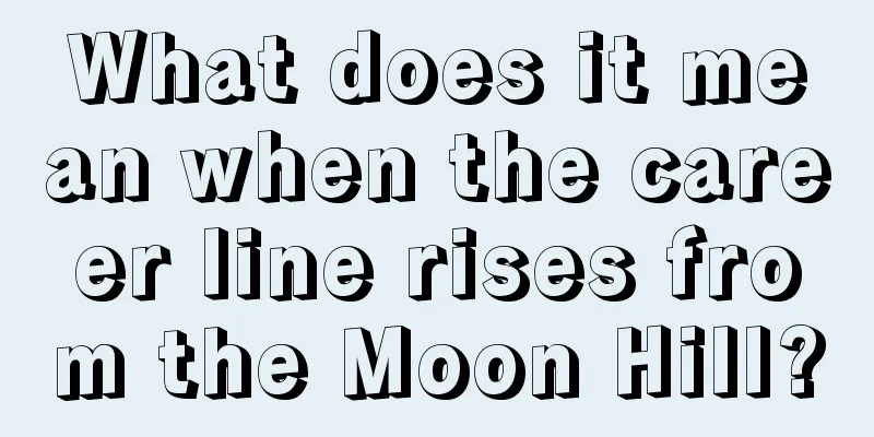What does it mean when the career line rises from the Moon Hill?