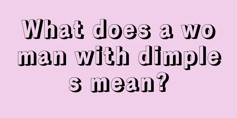 What does a woman with dimples mean?
