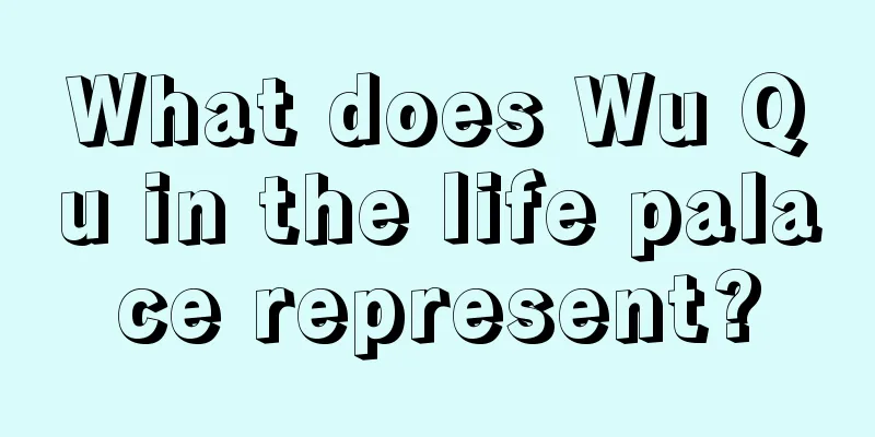 What does Wu Qu in the life palace represent?