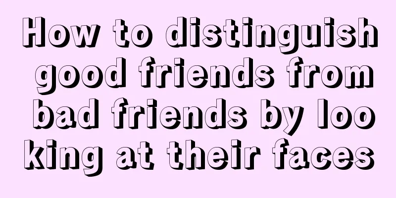 How to distinguish good friends from bad friends by looking at their faces