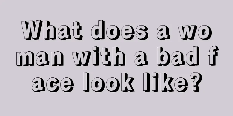 What does a woman with a bad face look like?