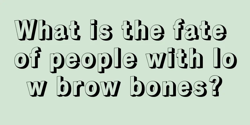 What is the fate of people with low brow bones?