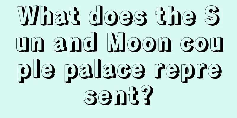 What does the Sun and Moon couple palace represent?