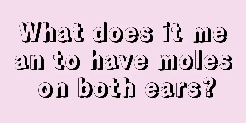 What does it mean to have moles on both ears?