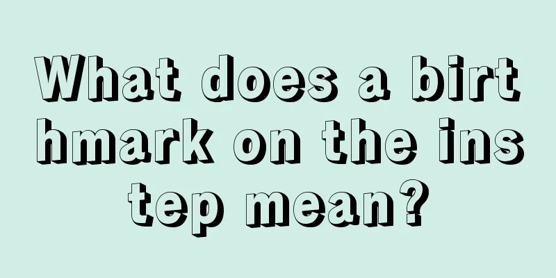 What does a birthmark on the instep mean?