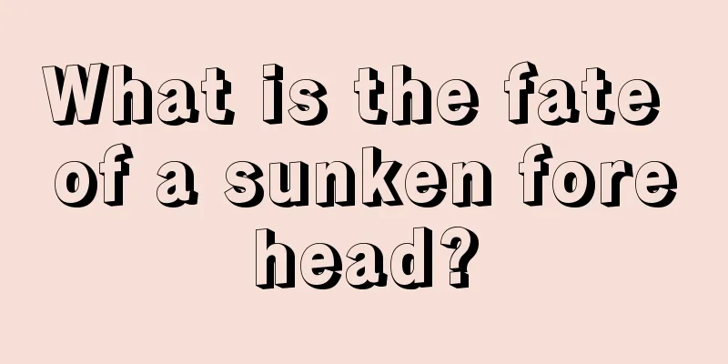 What is the fate of a sunken forehead?