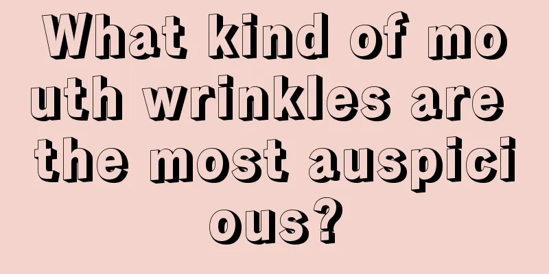 What kind of mouth wrinkles are the most auspicious?