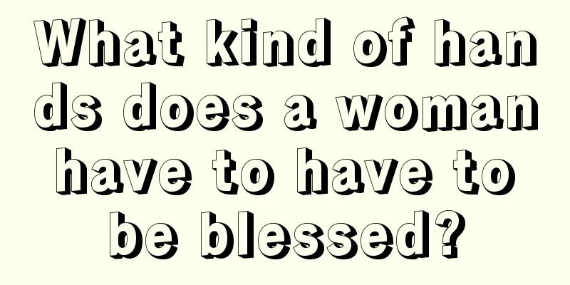 What kind of hands does a woman have to have to be blessed?