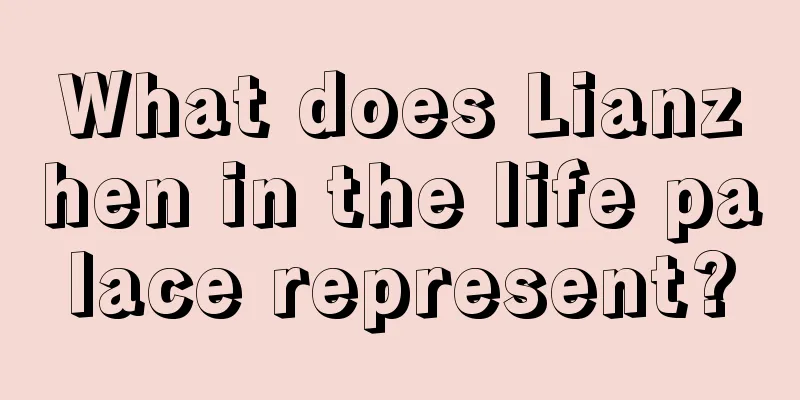 What does Lianzhen in the life palace represent?