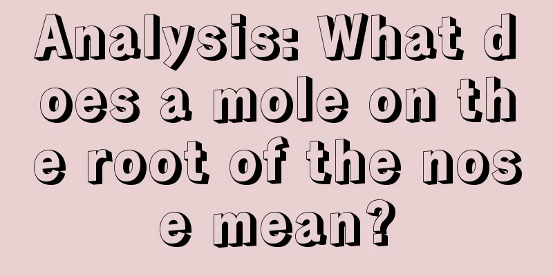 Analysis: What does a mole on the root of the nose mean?