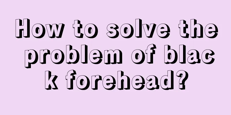 How to solve the problem of black forehead?
