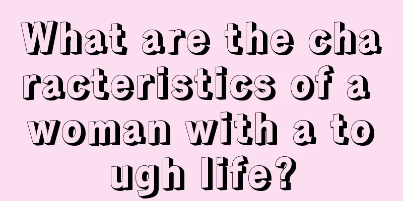 What are the characteristics of a woman with a tough life?