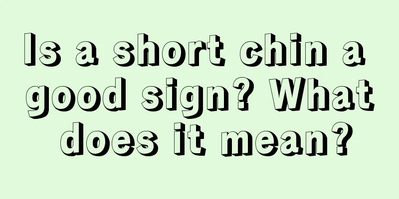 Is a short chin a good sign? What does it mean?