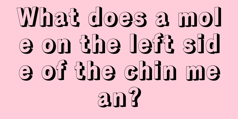 What does a mole on the left side of the chin mean?