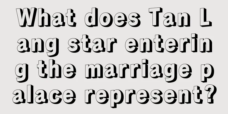 What does Tan Lang star entering the marriage palace represent?