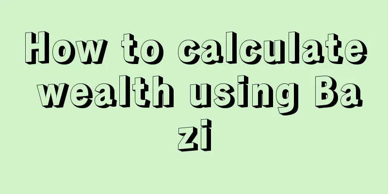How to calculate wealth using Bazi