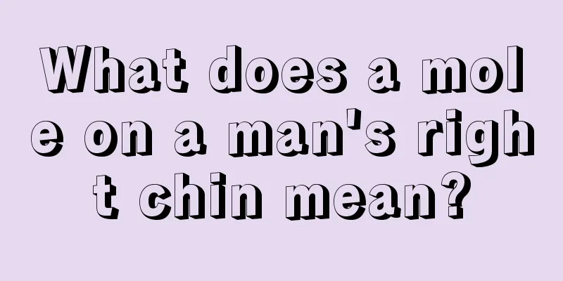 What does a mole on a man's right chin mean?