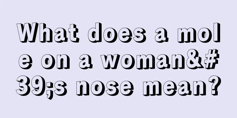 What does a mole on a woman's nose mean?