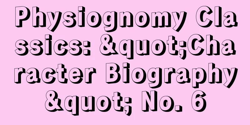 Physiognomy Classics: "Character Biography" No. 6