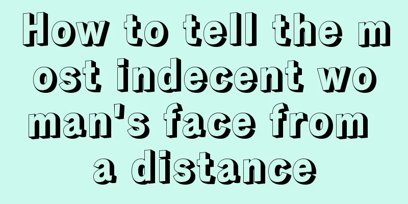 How to tell the most indecent woman's face from a distance