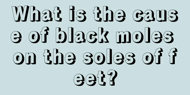 What is the cause of black moles on the soles of feet?
