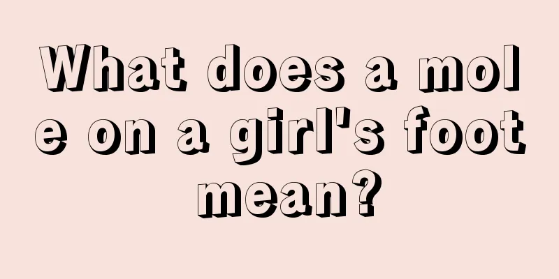 What does a mole on a girl's foot mean?