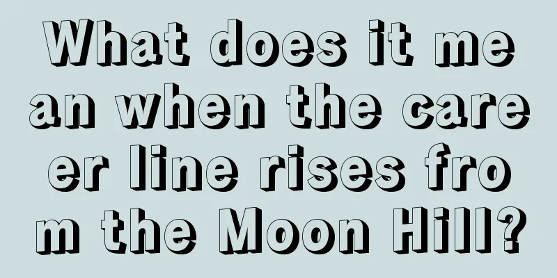 What does it mean when the career line rises from the Moon Hill?
