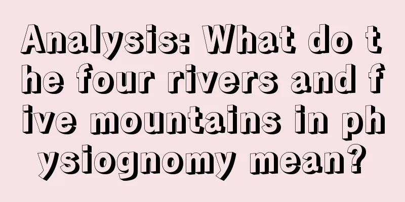 Analysis: What do the four rivers and five mountains in physiognomy mean?