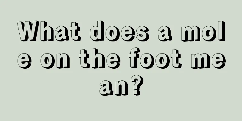What does a mole on the foot mean?