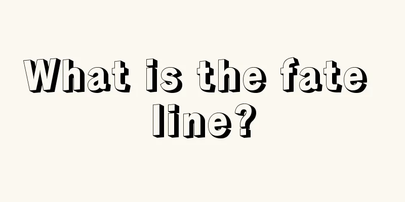 What is the fate line?