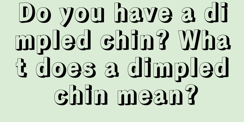 Do you have a dimpled chin? What does a dimpled chin mean?
