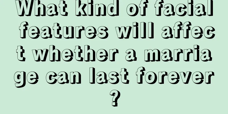 What kind of facial features will affect whether a marriage can last forever?