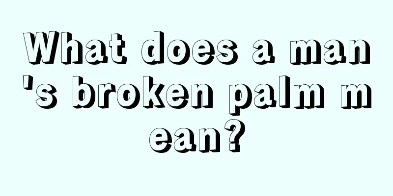 What does a man's broken palm mean?