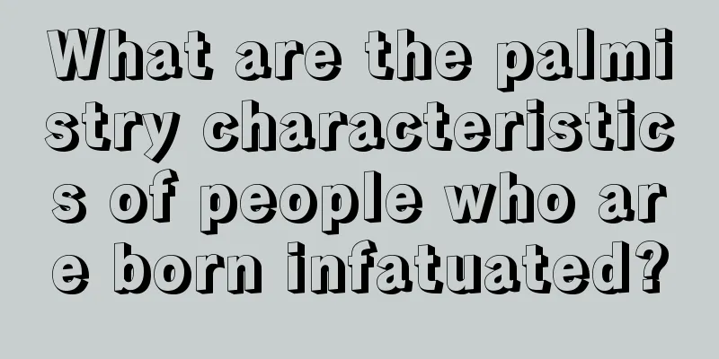 What are the palmistry characteristics of people who are born infatuated?