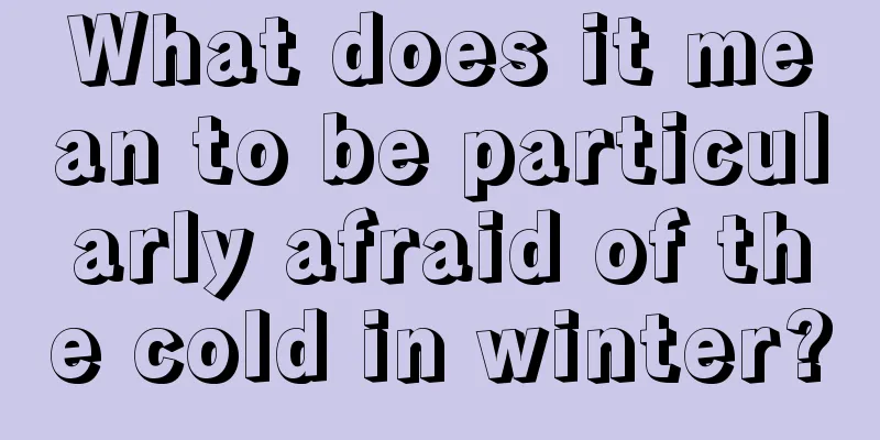 What does it mean to be particularly afraid of the cold in winter?