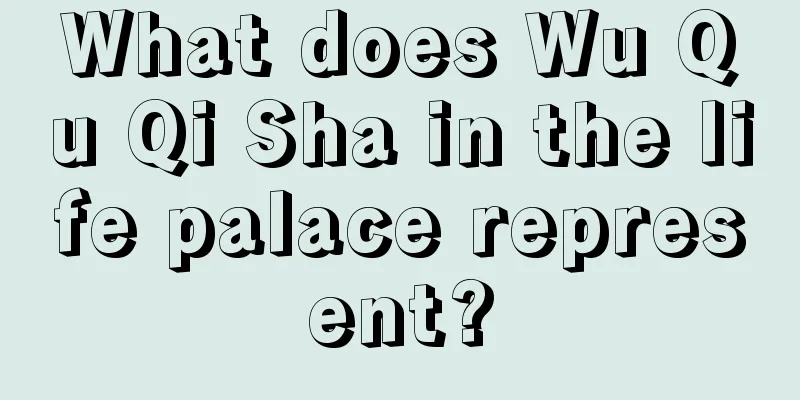 What does Wu Qu Qi Sha in the life palace represent?