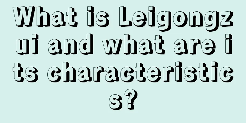 What is Leigongzui and what are its characteristics?