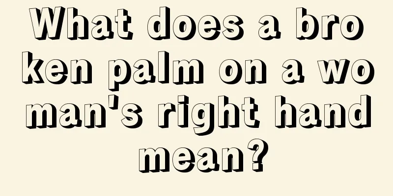 What does a broken palm on a woman's right hand mean?