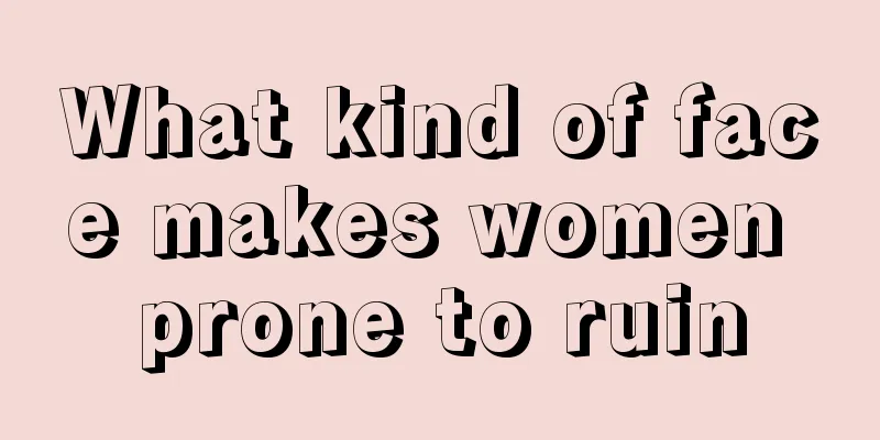 What kind of face makes women prone to ruin