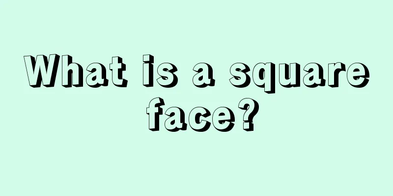 What is a square face?
