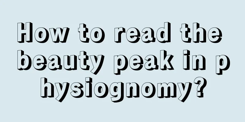 How to read the beauty peak in physiognomy?
