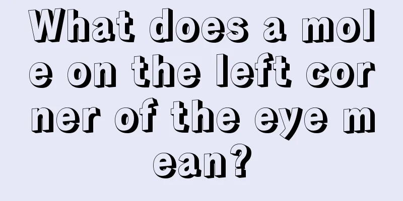 What does a mole on the left corner of the eye mean?