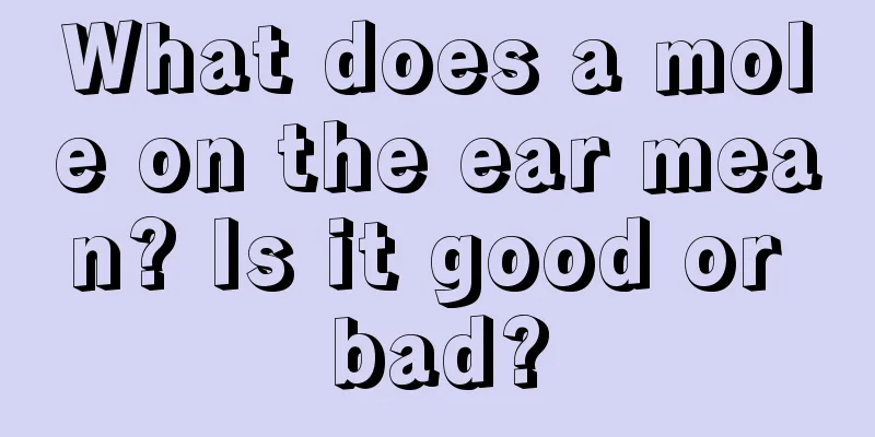 What does a mole on the ear mean? Is it good or bad?